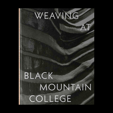 WEAVING AT BLACK MOUNTAIN COLLEGE by Michael Beggs, Julie J. Thomson