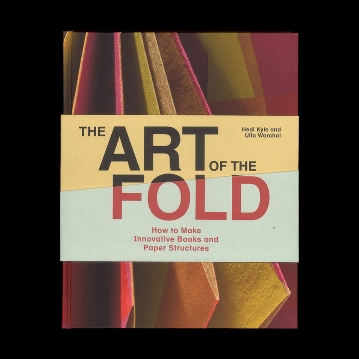 THE ART OF THE FOLD: HOW TO MAKE INNOVATIVE BOOKS AND PAPER STRUCTURES by Hedi Kyle, Ulla Warchol