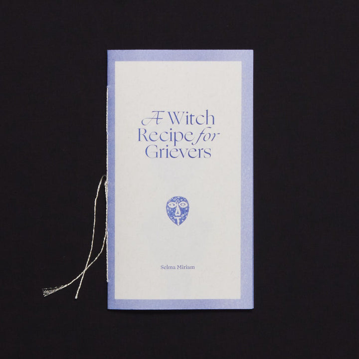 A WITCH RECIPE FOR GRIEVERS by Selma Miriam