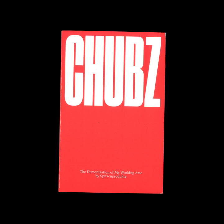 CHUBS: THE DEMONIZATION OF MY WORKING ARSE by Spitzenprodukte