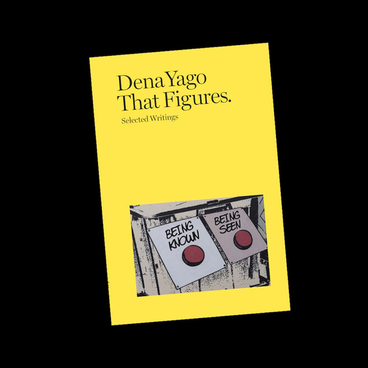 THAT FIGURES: SELECTED WRITINGS by Dena Yago