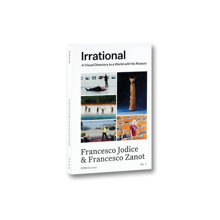 IRRATIONAL: A VISUAL DIRECTORY TO A WORLD WITH NO REASON by Francesco Jodice & Francesco Zanot