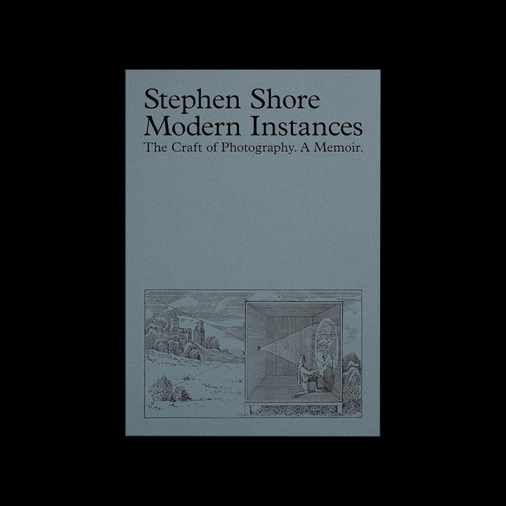 MODERN INSTANCES: THE CRAFT OF PHOTOGRAPHY (EXPANDED EDITION) by Stephen Shore