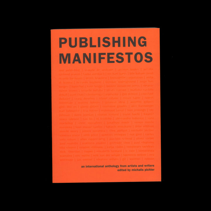 PUBLISHING MANIFESTOS: AN INTERNATIONAL ANTHOLOGY FROM ARTISTS AND WRITERS by Michalis Pichler, Yaiza Camps, Moritz Grünke