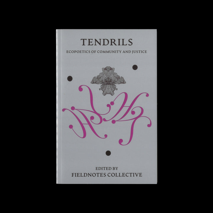 TENDRILS: ECOPOETICS OF COMMUNITY AND JUSTICE by Fieldnotes Collective
