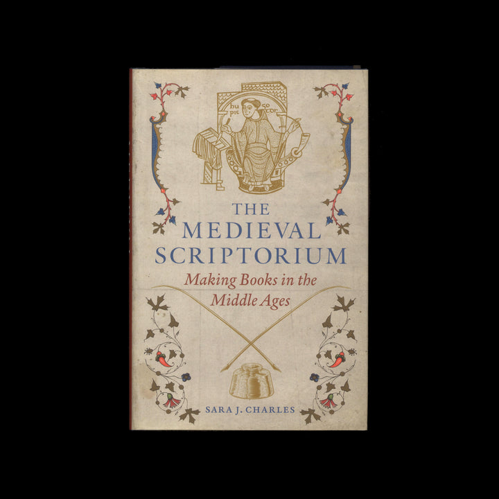 THE MEDIEVAL SCRIPTORIUM: MAKING BOOKS IN THE MIDDLE AGES by Sara J. Charles