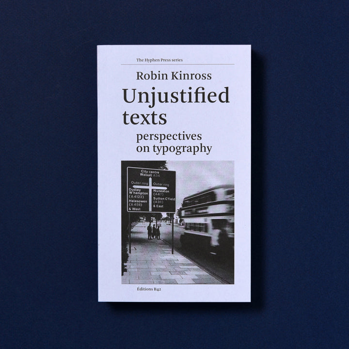 UNJUSTIFIED TEXTS: PERSPECTIVES ON TYPOGRAPHY by Robin Kinross