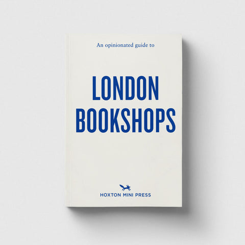 AN OPINIONATED GUIDE TO LONDON BOOKSHOPS by Sonya Barber, James Manning