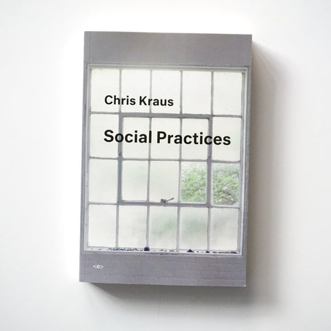 SOCIAL PRACTICES by Chris Kraus