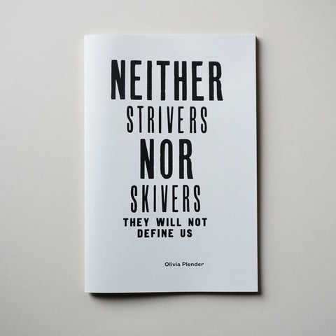NEITHER STRIVERS NOR SKIVERS, THEY WILL NOT DEFINE US by Olivia Plender