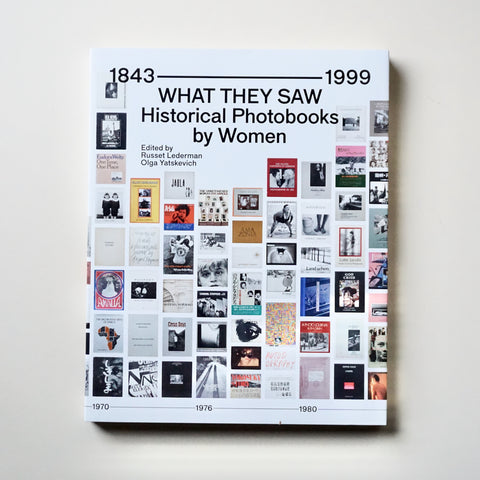 WHAT THEY SAW: HISTORICAL PHOTOBOOKS BY WOMEN, 1843-1999 by R. Lederman, O. Yatskevich