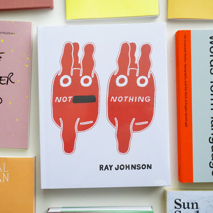 NOT NOTHING: SELECTED WRITINGS, 1954-1994 by Ray Johnson, Elizabeth Zuba