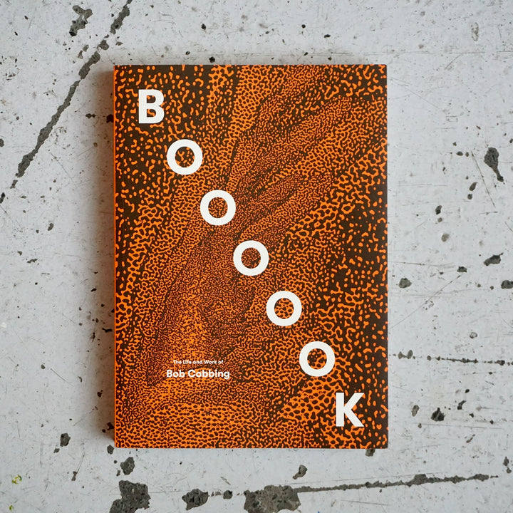 BOOOOOK: THE LIFE AND WORK OF BOB COBBING by William Cobbing, Rosie Cooper