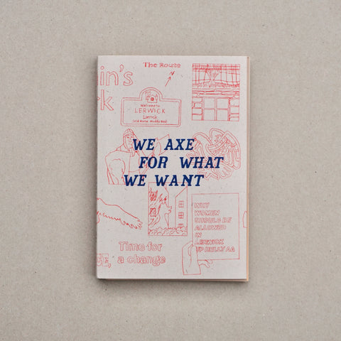 WE AXE FOR WHAT WE WANT by GAADA, Esther McManus, Up Helly Aa fo Aa