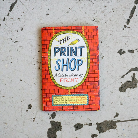 THE PRINT SHOP: A CELEBRATION OF PRINT AND 40 YEARS OF CALVERTS by Alice Pattullo