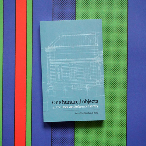 ONE HUNDRED OBJECTS IN THE FRICK ART REFERENCE LIBRARY by Stephen J. Bury