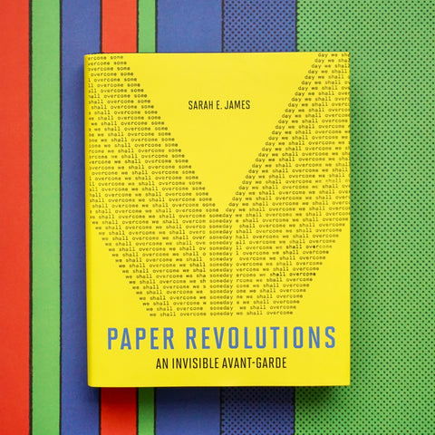 PAPER REVOLUTIONS: AN INVISIBLE AVANT-GARDE by Sarah E. James
