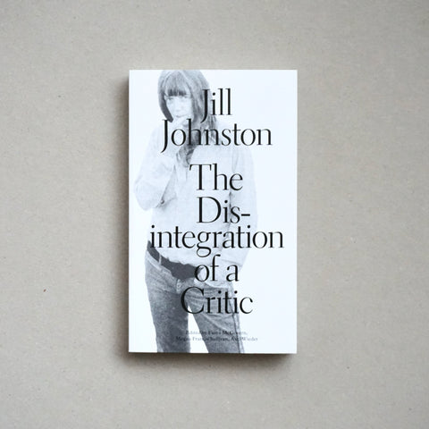 THE DISINTEGRATION OF A CRITIC by Jill Johnston