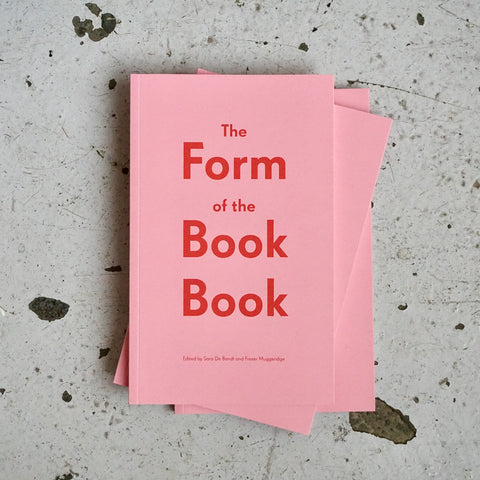 THE FORM OF THE BOOK BOOK by Sara De Bondt, Fraser Muggeridge