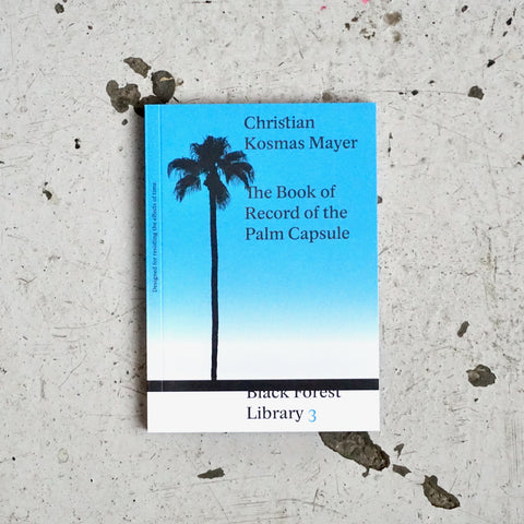 THE BOOK OF RECORD OF THE PALM CAPSULE  DESIGNED FOR RESISTING THE EFFECTS OF TIME by Christian Kosmas Mayer