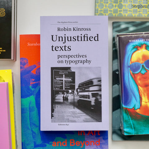 UNJUSTIFIED TEXTS: PERSPECTIVES ON TYPOGRAPHY by Robin Kinross