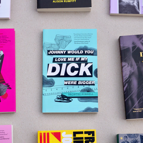 JOHNNY WOULD YOU LOVE ME IF MY DICK WERE BIGGER by Brontez Purnell