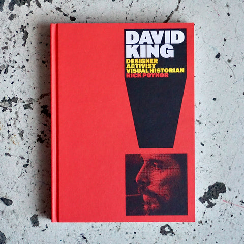 DAVID KING: DESIGNER, ACTIVIST, VISUAL HISTORIAN by Rick Poynor