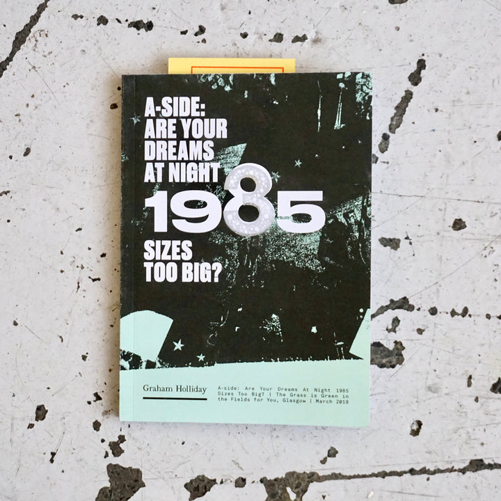 A-SIDE: ARE YOUR DREAMS AT NIGHT 1985 SIZES TOO BIG? by Graham Holliday