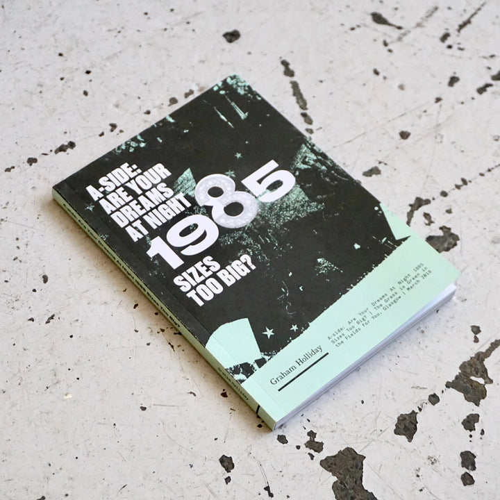 A-SIDE: ARE YOUR DREAMS AT NIGHT 1985 SIZES TOO BIG? by Graham Holliday