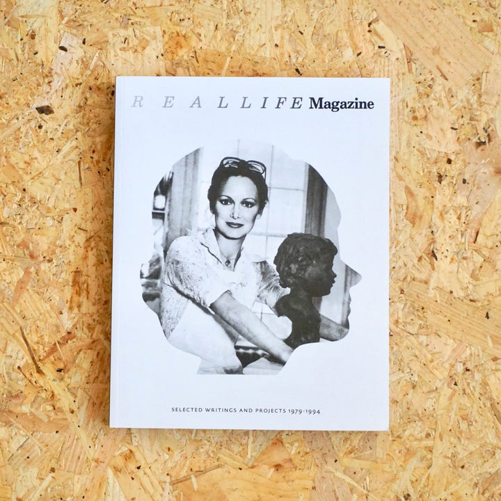 REAL LIFE MAGAZINE: SELECTED WRITINGS AND PROJECTS 1979–1994 by Miriam Katzeff, Thomas Lawson, Susan Morgan