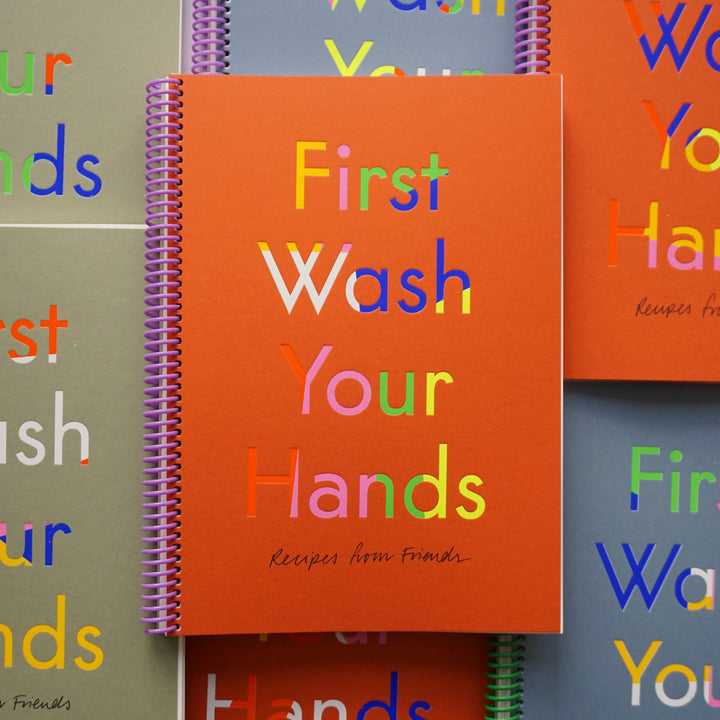 FIRST WASH YOUR HANDS: RECIPES FROM FRIENDS by Lillie O'Brien