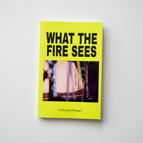 WHAT THE FIRE SEES: A DIVIDED READER by Divided Publishing