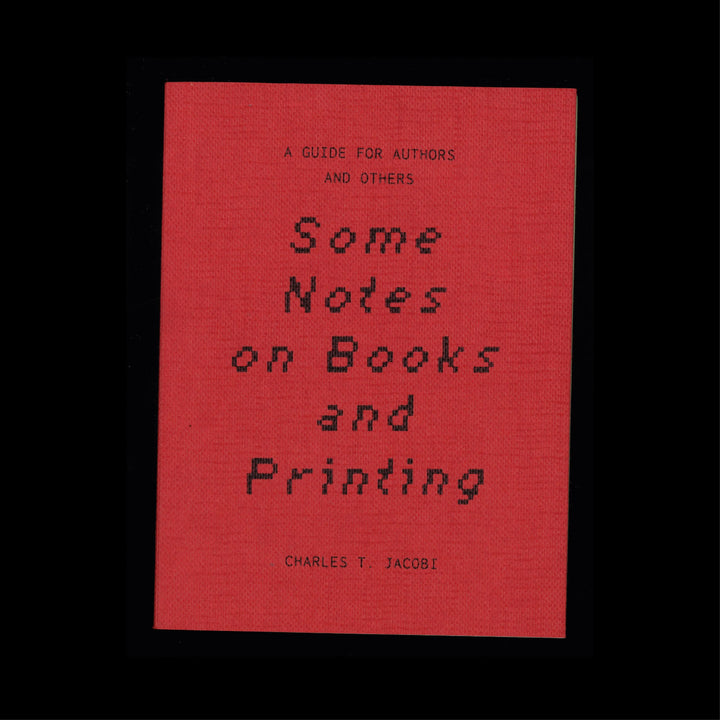 SOME NOTES ON BOOKS AND PRINTING: A GUIDE FOR AUTHORS AND OTHERS by Charles T. Jacobi, Esther McManus, Sam Whetton